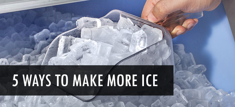 5 ways to get your ice machine to make more ice