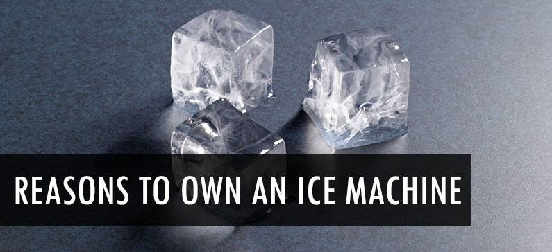 Top 6 reasons to purchase an ice machine